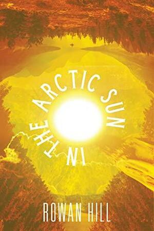 In the Arctic Sun by Rowan Hill