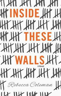 Inside These Walls by Rebecca Coleman