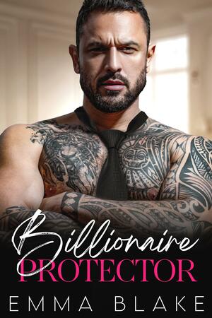 Billionaire Protector: A Grumpy Single Dad Romance by Emma Blake, Emma Blake