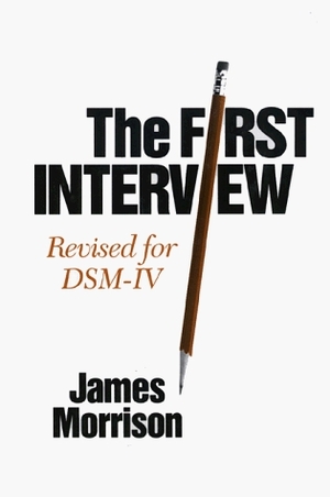 The First Interview: Revised for DSM-IV by James R. Morrison