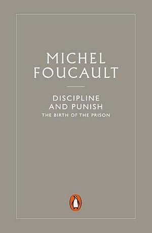 Discipline and Punish: The Birth of the Prison by Michel Foucault, A.M. Sheridan-Smith