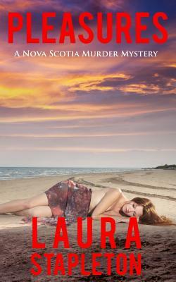 Pleasures: A Nova Scotia Murder Mystery by Laura Stapleton