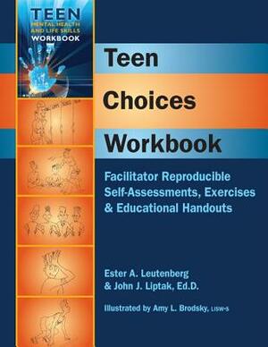 Teen Choices Workbook: Facilitator Reproducible Self-Assessments, Exercises & Educational Handouts by John J. Liptak, Ester A. Leutenberg