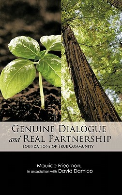 Genuine Dialogue and Real Partnership: Foundations of True Community by Maurice Friedman