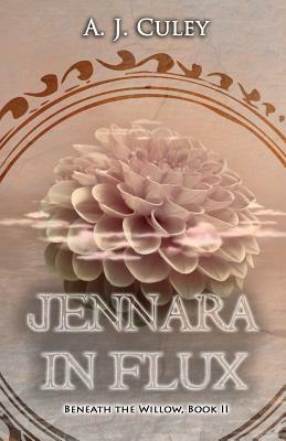 Jennara in Flux by A. J. Culey