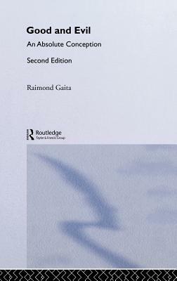 Good and Evil: An Absolute Conception by Raimond Gaita