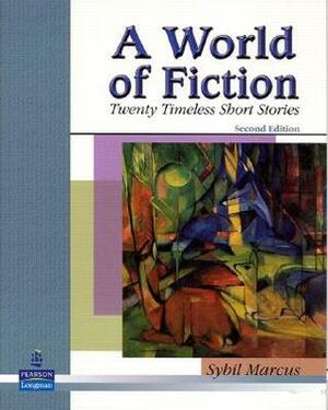 A World of Fiction: Twenty Timeless Short Stories by Sybil Marcus, Tobias Wolff, D.H. Lawrence, William Maxwell, James Thurber, Virginia Woolf, Frank O'Connor, Anne Tyler, James Joyce, Woody Allen, Kurt Vonnegut, Katherine Mansfield, Ann Petry, Kate Chopin, Alice Walker, Bernard Malamud, Nadine Gordimer, Budd Schulberg, Grace Paley, Monica Wood, Arturo Vivante