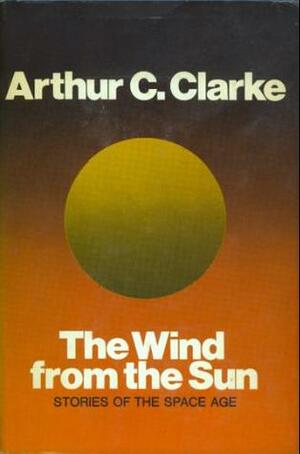 The Wind from the Sun: Stories of the Space Age by Arthur C. Clarke