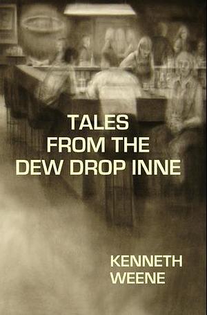 Tales From The Dew Drop Inne by Kenneth Weene, Kenneth Weene