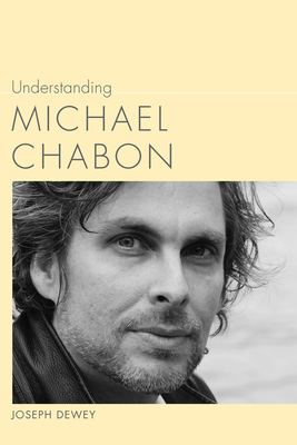Understanding Michael Chabon by Joseph Dewey