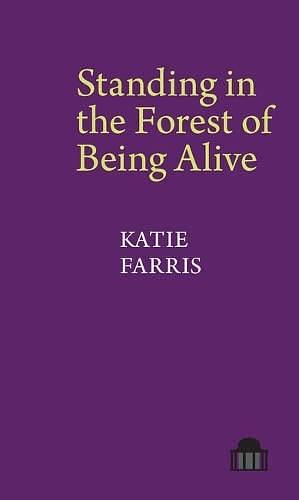 Standing in the Forest of Being Alive – A Memoir in Poems by Katie Farris, Katie Farris