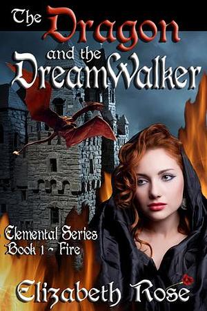 The Dragon and the Dreamwalker by Elizabeth Rose, Elizabeth Rose