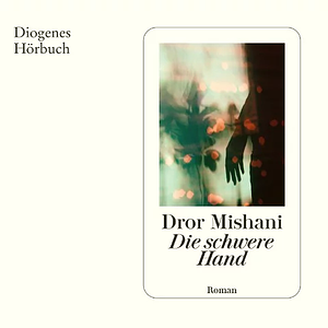 Die schwere Hand by D.A. Mishani, Dror Mishani