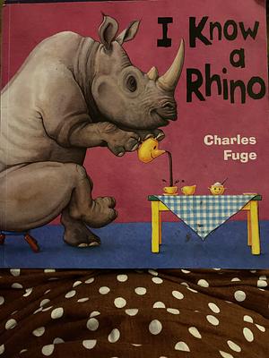 I Know a Rhino by Charles Fuge