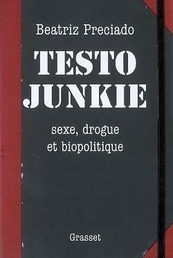 Testo junkie by Paul B. Preciado, Paul B. Preciado