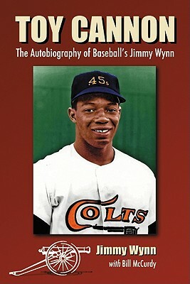 Toy Cannon: The Autobiography of Baseball's Jimmy Wynn by Bill McCurdy, Jimmy Wynn