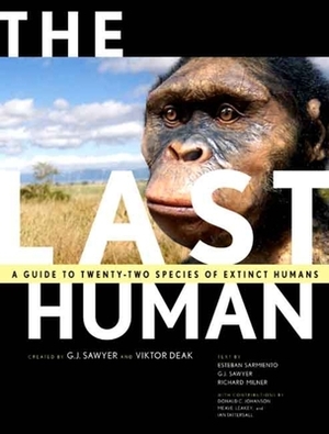 The Last Human: A Guide to Twenty-Two Species of Extinct Humans by Esteban Sarmiento, G. J. Sawyer