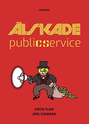 Älskade public service by Aron Flam, Jens Ganman