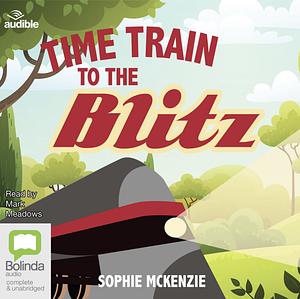 Time Train To The Blitz by Sophie McKenzie