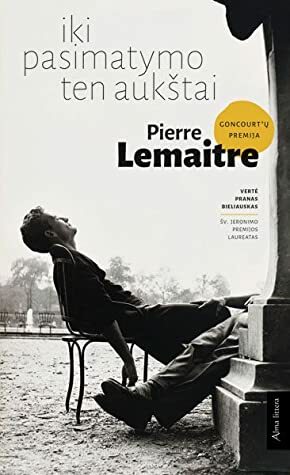 Iki pasimatymo ten aukštai by Pierre Lemaitre