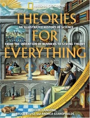 Theories for Everything: An Illustrated History of Science by Andrea Gianopoulos, John Langone, Bruce Stutz