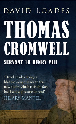 Thomas Cromwell: Servant to Henry VIII by David Loades