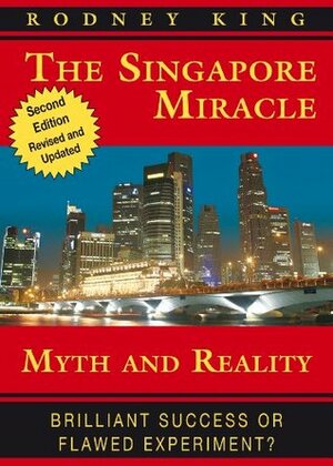 The Singapore Miracle - Myth & Reality by Rodney King