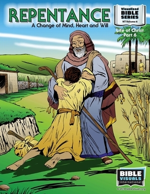 Repentance: A Changed Mind, Heart and Will: New Testament Volume 6: Life of Christ Part 6 by Bible Visuals International, Ruth B. Greiner