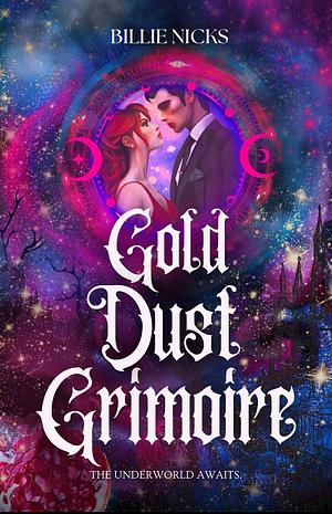 Gold Dust Grimoire: A Mythological Paranormal Romance by Billie Nicks