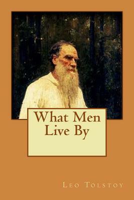 What Men Live By by Leo Tolstoy