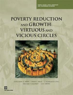 Poverty Reduction and Growth: Virtuous and Vicious Circles by Luis Serven, William F. Maloney, Guillermo E. Perry