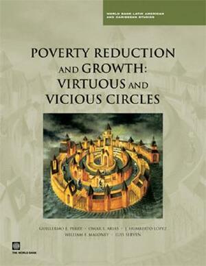 Poverty Reduction and Growth: Virtuous and Vicious Circles by Luis Serven, William F. Maloney, Guillermo E. Perry