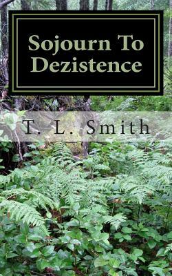 Sojourn To Dezistence by T.L. Smith