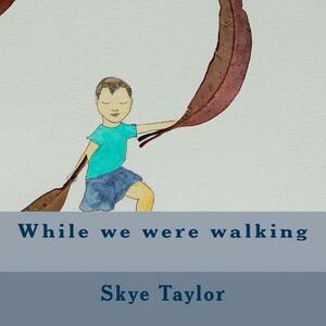 While we were walking by Skye Taylor