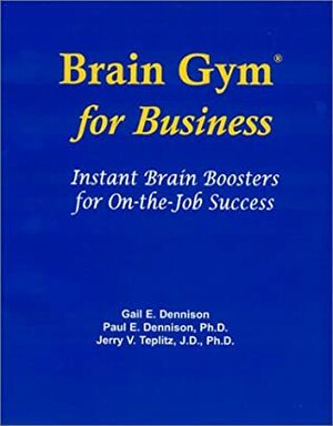 Brain Gym for Business: Instant Brain Boosters for On-The-Job Success by Paul E. Dennison