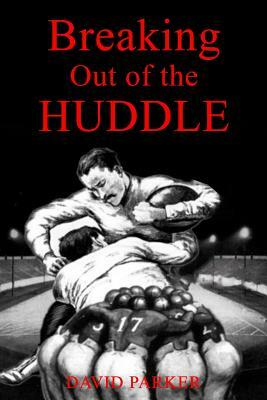 Breaking Out of the Huddle by David Parker