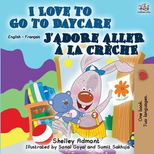 I Love to Go to Daycare J'adore aller à la crèche: English French Bilingual Book by Kidkiddos Books, Shelley Admont