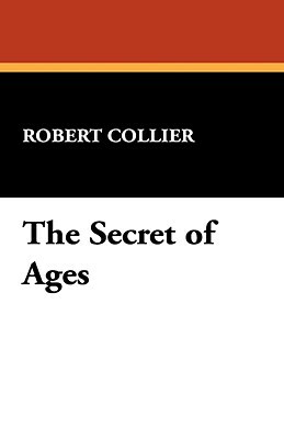 The Secret of Ages by Robert Collier