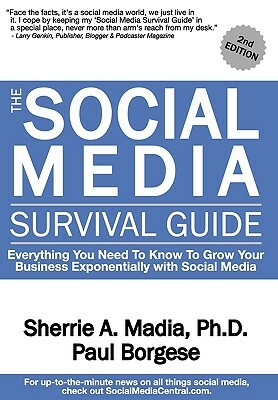 The Social Media Survival Guide: Everything You Need to Know to Grow Your Business Exponentially with Social Media by Paul Borgese, Sherrie Ann Madia