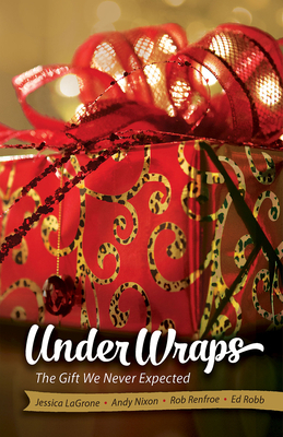 Under Wraps Adult Study Book: The Gift We Never Expected by Rob Renfroe, Ed Robb, Jessica LaGrone