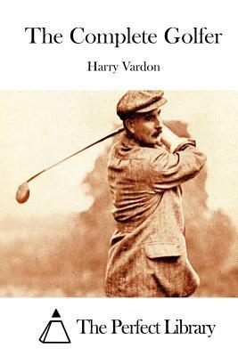 The Complete Golfer by Harry Vardon