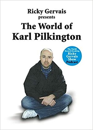 The World of Karl Pilkington by Stephen Merchant, Karl Pilkington, Ricky Gervais