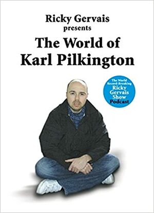 The World of Karl Pilkington by Karl Pilkington, Ricky Gervais, Stephen Merchant