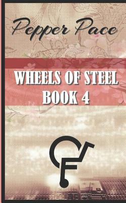 Wheels of Steel Book 4: Wheels of Steel by Pepper Pace