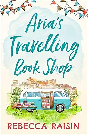 Aria's Travelling Book Shop by Rebecca Raisin