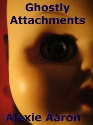 Ghostly Attachments by Alexie Aaron