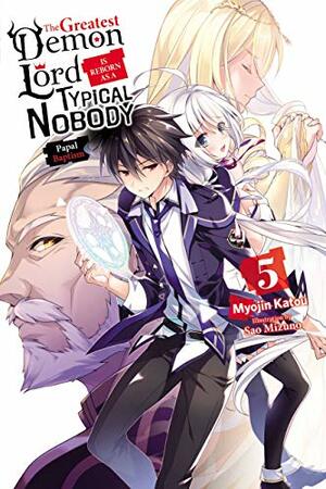 The Greatest Demon Lord Is Reborn as a Typical Nobody, Vol. 5: Papal Baptism by Myojin Katou