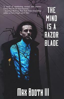The Mind is a Razorblade by Max Booth III