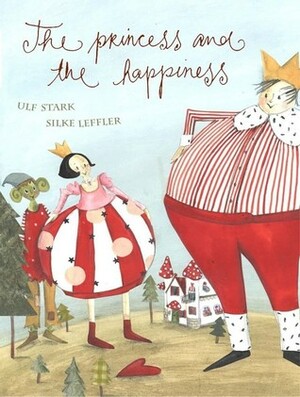 The Princess and the Happiness by Silke Leffler, Ulf Stark