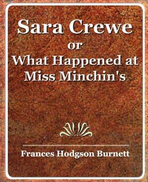 Sara Crewe or What Happened at Miss Minchin's by Frances Hodgson Burnett